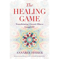 The Healing Game: Transforming Chronic Illness Using EFT - Paperback