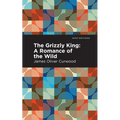 The Grizzly King: A Romance of the Wild - Paperback