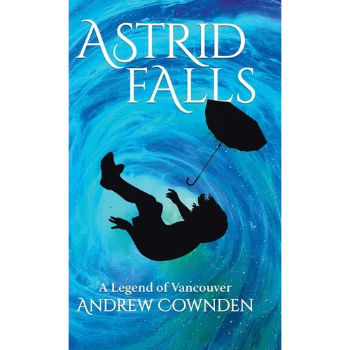 Astrid Falls: A Legend of Vancouver - Hardcover