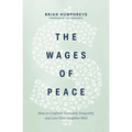 The Wages of Peace: How to Confront Economic Inequality and Love Your Neighbor Well - Hardcover
