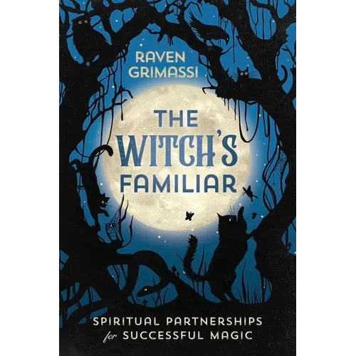 The Witch's Familiar: Spiritual Partnerships for Successful Magic - Paperback