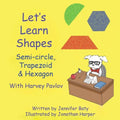 Let's Learn Shapes with Harvey Pavlov: Semi-circle, Trapezoid & Hexagon - Paperback