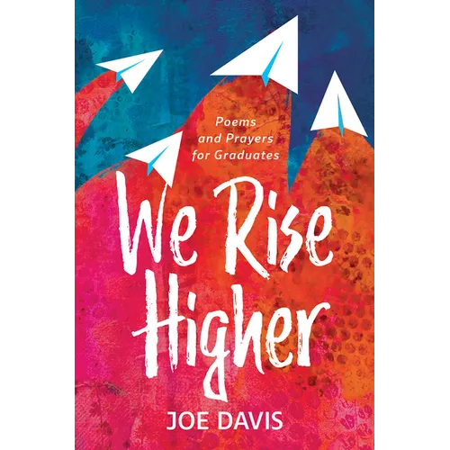 We Rise Higher: Poems and Prayers for Graduates - Paperback