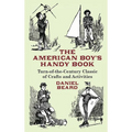 The American Boy's Handy Book: Turn-of-The-Century Classic of Crafts and Activities - Paperback