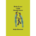 Birds Every Child Should Know - Paperback