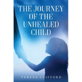 The Journey of the Unhealed Child: Healing a fragmented self from childhood sexual trauma with self-resilience, love and compassion. - Paperback