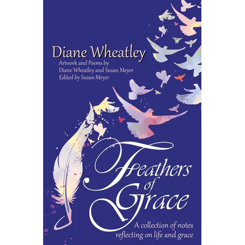 Feathers of Grace: A collection of notes reflecting on life and grace - Paperback