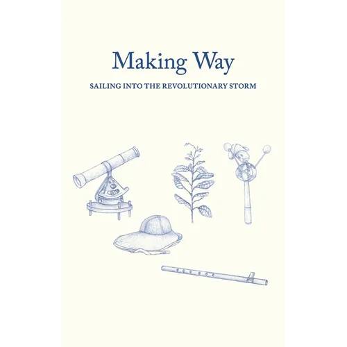 Making Way: Sailing Into the Revolutionary Storm - Paperback