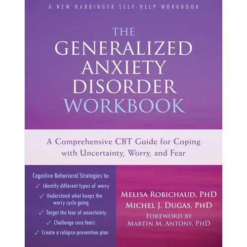 The Generalized Anxiety Disorder: A Comprehensive CBT Guide for Coping with Uncertainty, Worry, and Fear - Paperback