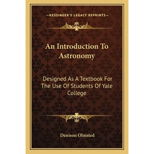 An Introduction To Astronomy: Designed As A Textbook For The Use Of Students Of Yale College - Paperback