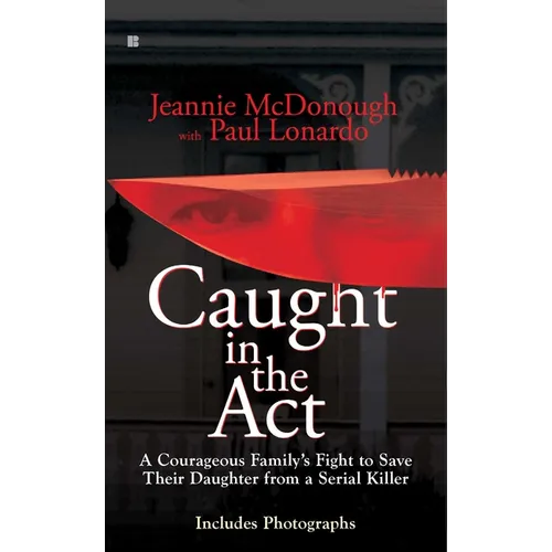 Caught in the Act: A Courageous Family's Fight to Save Their Daughter from a Serial Killer - Mass Market Paperbound