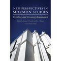 New Perspectives in Mormon Studies: Creating and Crossing Boundaries - Paperback