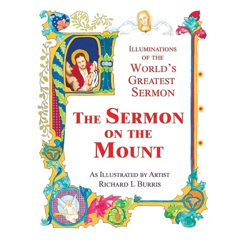 The Sermon on the Mount: Illuminations of the World's Greatest Sermon As Illustrated by Artist Richard L Burris - Paperback