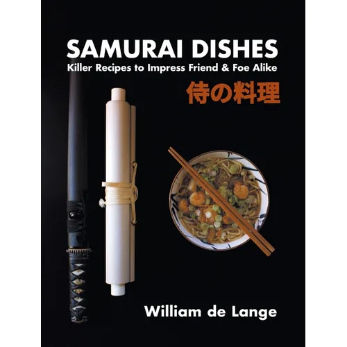 Samurai Dishes: Killer Recipes to Impress Friend & Foe Alike - Hardcover