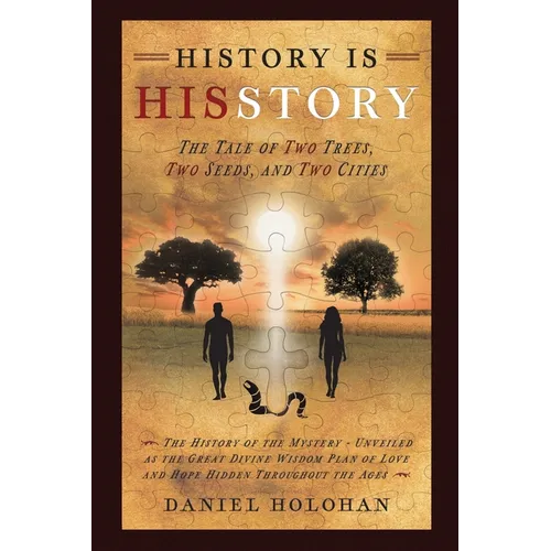 History Is His Story: The Tale of Two Trees, Two Seeds, and Two Cities - Paperback