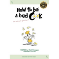 How to be a BAD cook: The Ultimate Quick Guide - Paperback