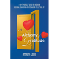 The Alchemy of Gratitude: A Do-It-Yourself guide for reducing personal suffering and increasing collective joy - Paperback