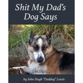 Shit My Dad's Dog Says: Lexi 2015: My Insights and Observations: As Interpreted By DadDog - Paperback