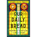 Our Daily Bread: From Argos to the Altar - A Priest's Story - Paperback