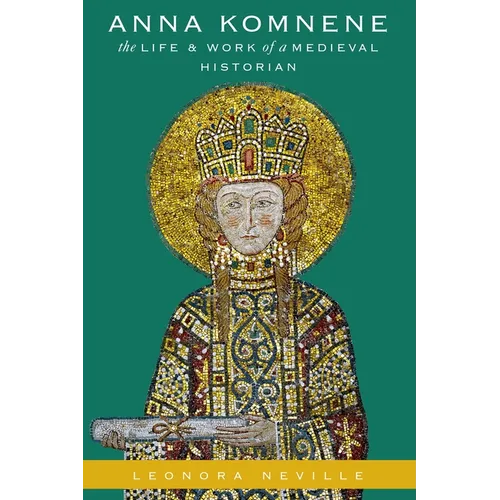 Anna Komnene: The Life and Work of a Medieval Historian - Paperback