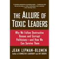 The Allure of Toxic Leaders: Why We Follow Destructive Bosses and Corrupt Politicians--And How We Can Survive Them - Paperback