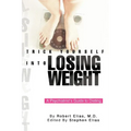 Trick Yourself into Losing Weight: A Psychiatrist's Guide to Dieting - Paperback