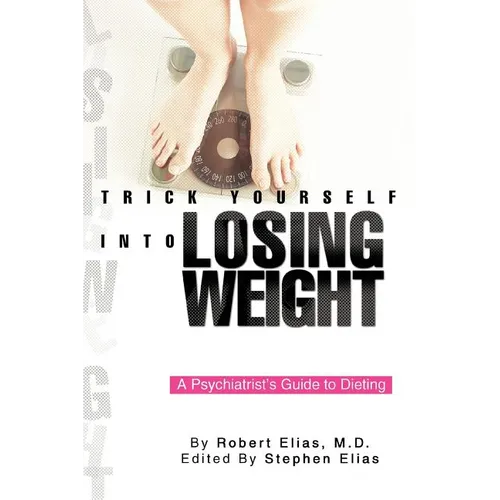 Trick Yourself into Losing Weight: A Psychiatrist's Guide to Dieting - Paperback