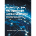 Customer Experience (CX) Engineering in Aerospace and Defense: Delivering Winning Value Propositions in a 'New-Game' Landscape - Hardcover