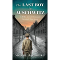 The Last Boy in Auschwitz: A WW2 Jewish Holocaust Survival True Story - Hardcover