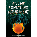 Give Me Something Good to Eat - Hardcover