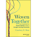 Woven Together: How Unpacking Your Teacher Identity Creates a Stronger Learning Community - Paperback