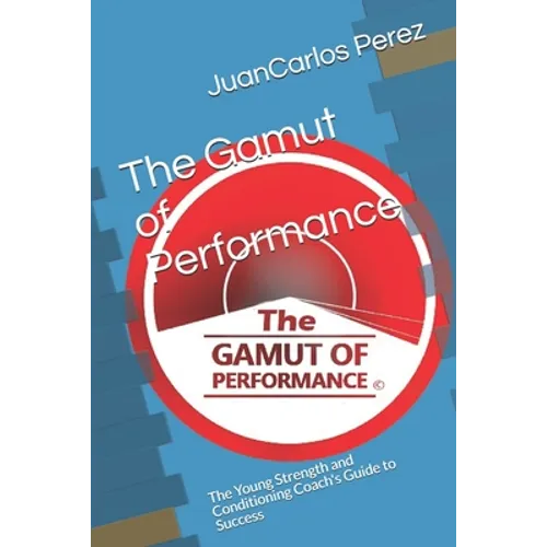 The Gamut of Performance: The Young Strength and Conditioning Coach's Guide to Success - Paperback