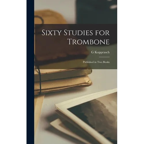 Sixty Studies for Trombone: Published in Two Books - Hardcover