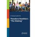 A Study Guide for Theodore Roethke's "The Waking" - Paperback