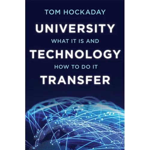 University Technology Transfer: What It Is and How to Do It - Hardcover