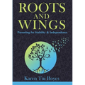 Roots and Wings: Parenting for Stability & Independence - Paperback
