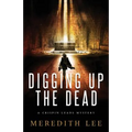 Digging Up the Dead: A Crispin Leads Mystery - Paperback