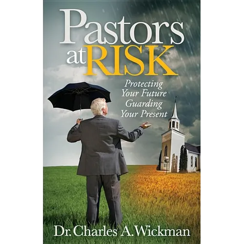 Pastors at Risk: Protecting Your Future Guarding Your Present - Paperback