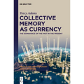 Collective Memory as Currency: The Dominance of the Past in the Present - Hardcover