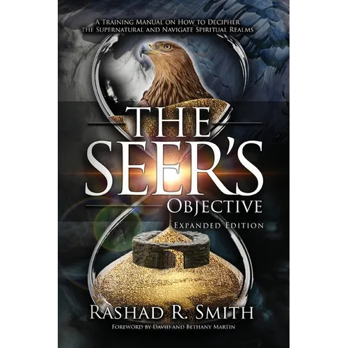 The Seer's Objective: A Training Manual on How to Decipher the Supernatural and Navigate Spiritual Realms - Paperback