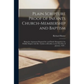 Plain Scripture Proof of Infants Church-membership and Baptism: Being the Arguments Prepared for (and Partly Managed in) the Publike Dispute With Mr. - Paperback