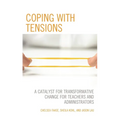 Coping with Tensions: A Catalyst for Transformative Change for Teachers and Administrators - Paperback