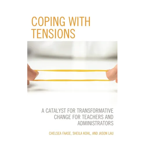 Coping with Tensions: A Catalyst for Transformative Change for Teachers and Administrators - Paperback