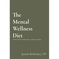 The Mental Wellness Diet: Ancient Wisdom - Evolving Science - Modern Day Options - Paperback