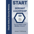 Servant Leadership: The Foundation of the Church Safety & Security Lifecyle - Paperback