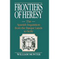 Frontiers of Heresy: The Spanish Inquisition from the Basque Lands to Sicily - Paperback
