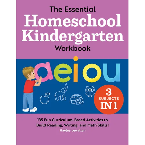 The Essential Homeschool Kindergarten Workbook: 135 Fun Curriculum-Based Activities to Build Reading, Writing, and Math Skills! - Paperback