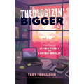 Theologizin' Bigger: Homilies on Living Freely and Loving Wholly - Paperback