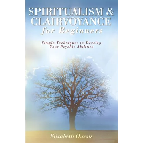 Spiritualism & Clairvoyance for Beginners: Simple Techniques to Develop Your Psychic Abilities - Paperback