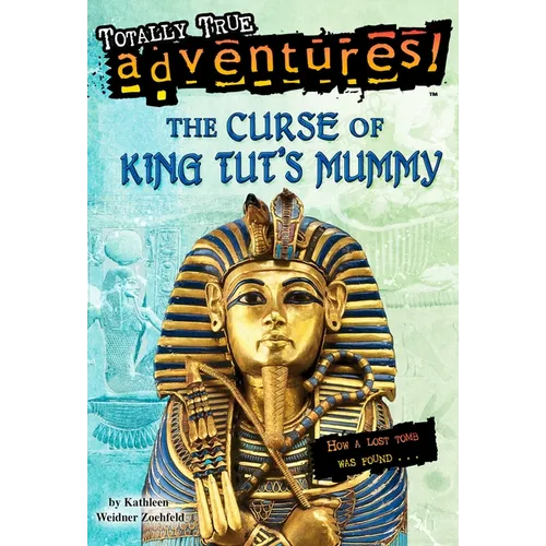 The Curse of King Tut's Mummy (Totally True Adventures): How a Lost Tomb Was Found - Paperback